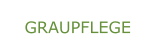 GRAUPFLEGE