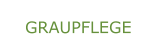 GRAUPFLEGE